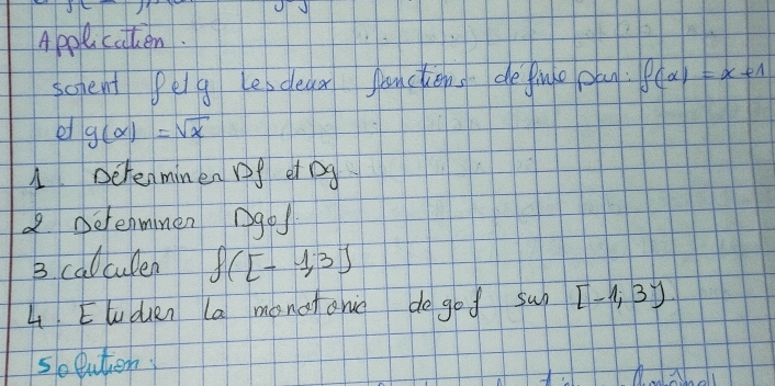 Appl catten. 
scient feig Leodear panctiens define pan: f(x)=x+1
e g(alpha )=sqrt(x)
1 Dctenminen pf et pg 
2. Derenmnen Dgo 
3 calculen f([-1,3]
4 Ewden (a monat anic do god sun [-1,3y
so euten