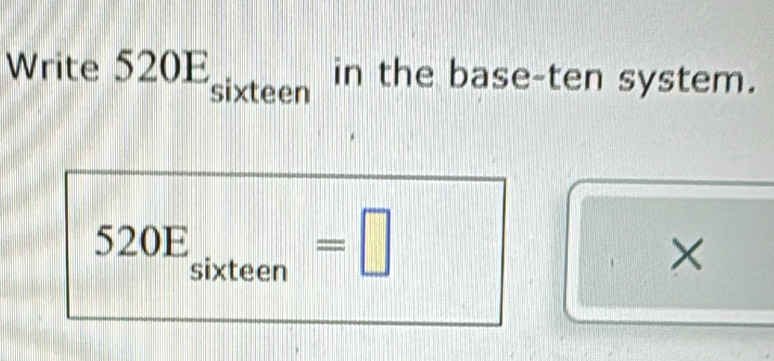 Write 520E_sixteen in the base-ten system.
520E_sixteen=□
×