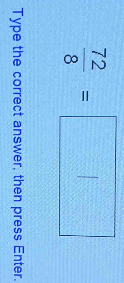  72/8 =□
Type the correct answer, then press Enter.