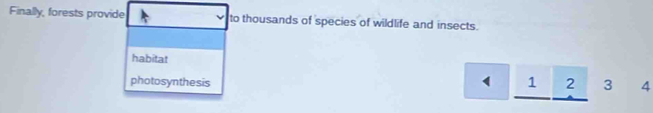 Finally, forests provide to thousands of species of wildlife and insects.
habitat
photosynthesis 4 frac  1 2 3 4