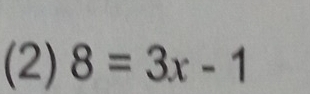 (2) 8=3x-1