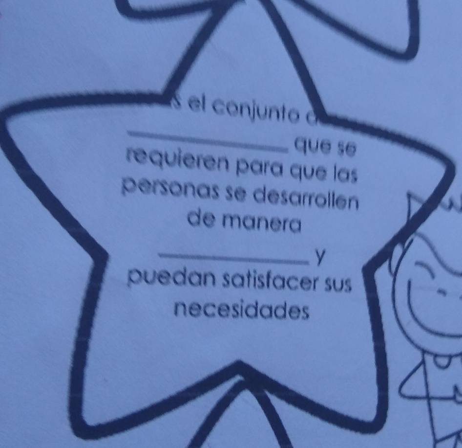 el con unt 
que se 
requieren para que las 
personas se desarrollen 
de manera 
_y 
puedan satisfacer sus 
necesidades