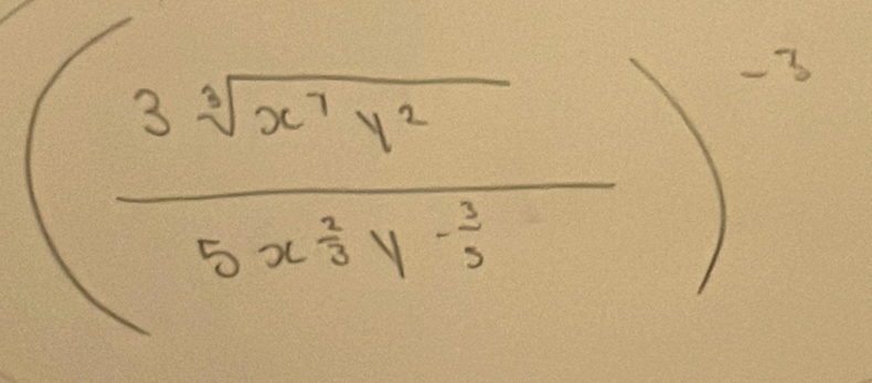 (frac 3sqrt(x^2y^2)5x^(frac 3)2y^(-frac 1)3)^-3