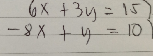 6x+3y=15)
-8x+y=10)