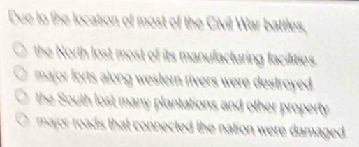 Cue to the location of ttl

th oth lost most of its manufacturing facilities
major forts along western rivers were destroyed .
the South lost many plantations and other property
major roads that connected the nation were damaged .