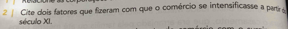 Cite dois fatores que fizeram com que o comércio se intensificasse a partír de 
século XI.