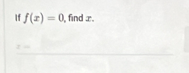 If f(x)=0 , find x.