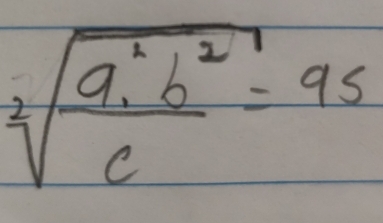 sqrt[2](frac a^2b^2)c=95