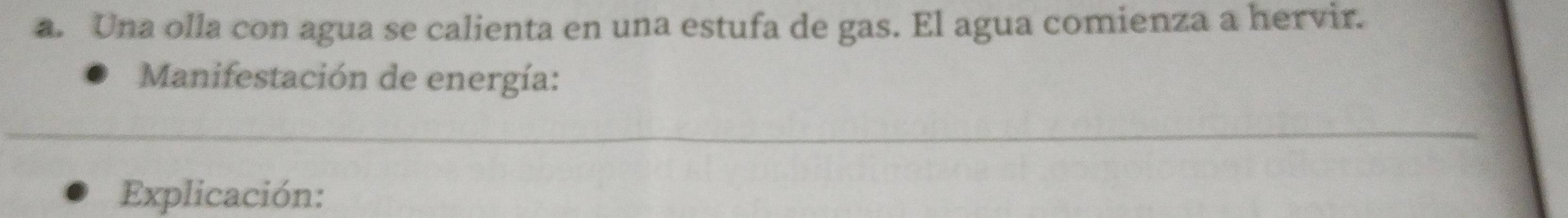 Una olla con agua se calienta en una estufa de gas. El agua comienza a hervir. 
Manifestación de energía: 
Explicación: