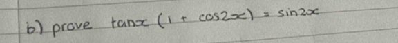 prove tan x(1+cos 2x)=sin 2x