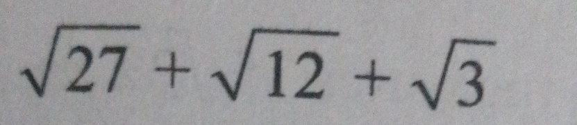 sqrt(27)+sqrt(12)+sqrt(3)