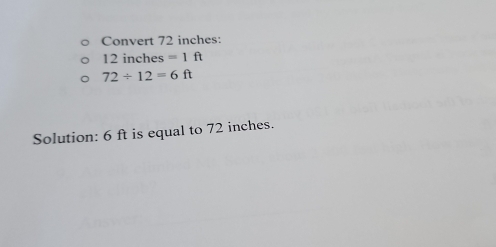 Convert 72 inches :
12 inches =1ft
72/ 12=6ft
Solution: 6 ft is equal to 72 inches.