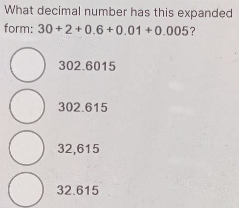 Solved: What decimal number has this expanded form: 30+2+0.6+0.01+0.005 ...