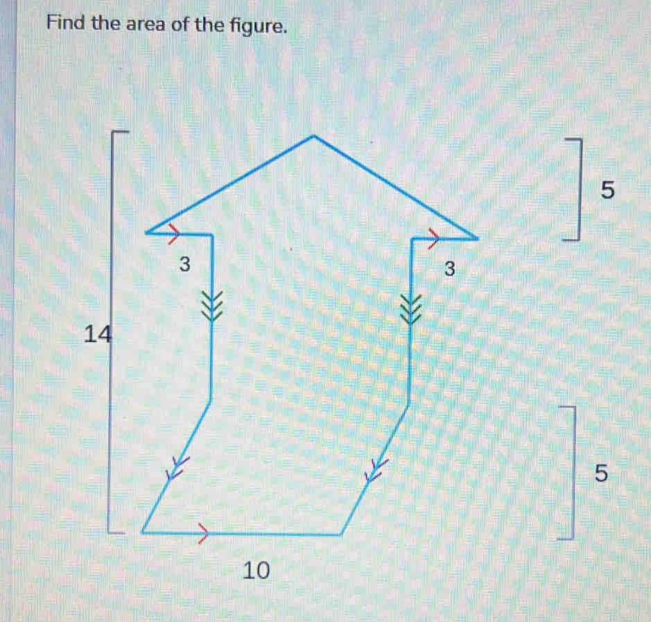 Find the area of the figure. 
5 
5