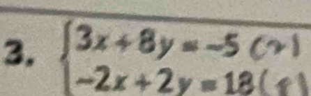 beginarrayl 3x+8y=-5(? -2x+2y=18(?endarray. =