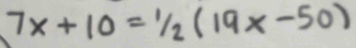 7x+10=1/2(19x-50)