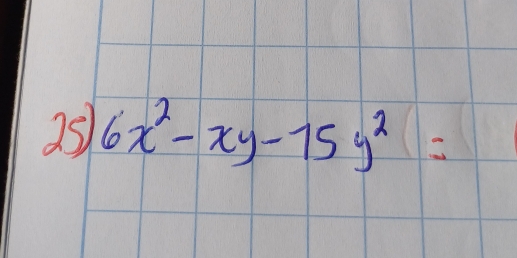 25 6x^2-xy-15y^2=