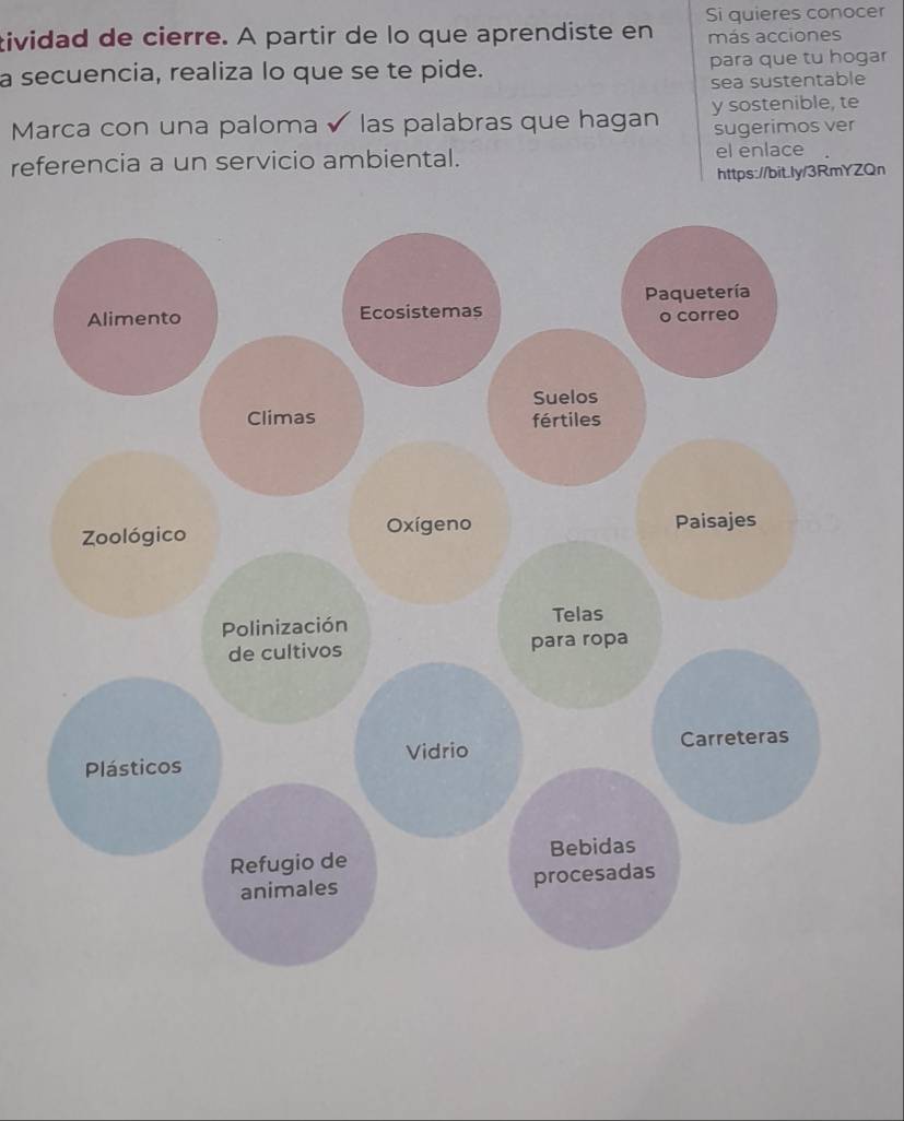 tividad de cierre. A partir de lo que aprendiste en Si quieres conocer 
más acciones 
a secuencia, realiza lo que se te pide. para que tu hogar 
sea sustentable 
Marca con una paloma las palabras que hagan y sostenible, te 
sugerimos ver 
referencia a un servicio ambiental. el enlace 
https://bit.ly/3RmYZQn