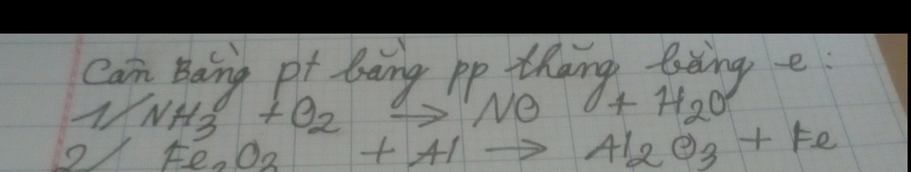 can Baing Pf baing Pp thang Biing e
1/NH_3^(++O_2)to NO +H_2O
2Fe_2O_3+Alto Al_2O_3+Fe