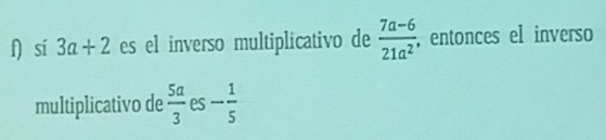 sí 3a+2 es el inverso multiplicativo de  (7a-6)/21a^2 , ,entonces el inverso 
multiplicativo de  5a/3  es - 1/5 