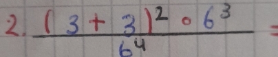 frac (3+3)^2· 6^36^4=