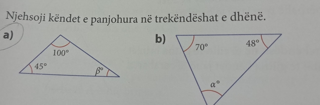 Njehsoji këndet e panjohura në trekëndëshat e dhënë.
a)
b)