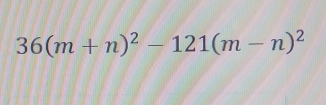 36(m+n)^2-121(m-n)^2