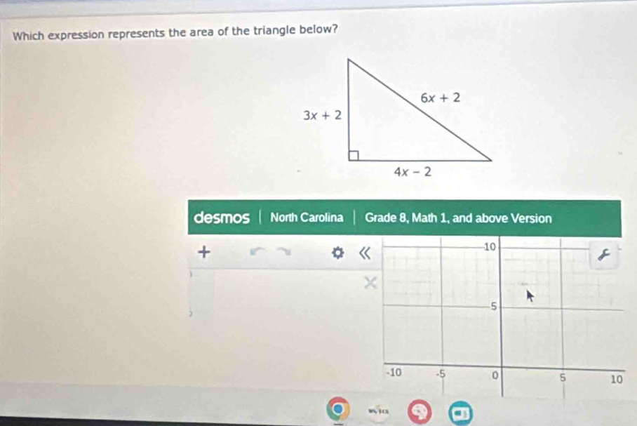 Which expression represents the area of the triangle below?
desmos North Carolina Grade 8, Math 1, and above Version
+
10
5
-10 -5 0 5 10