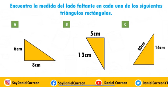 Encuentra la medida del lado faltante en cada uno de los siguientes
triángulos rectángulos.
A
B
C
SoyDanielCarreon SoyDanielCarreon Daniel Carreon DanielCarreonY1