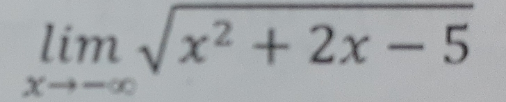 limlimits _xto -∈fty sqrt(x^2+2x-5)