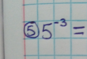 ⑤ 5^(-3)=