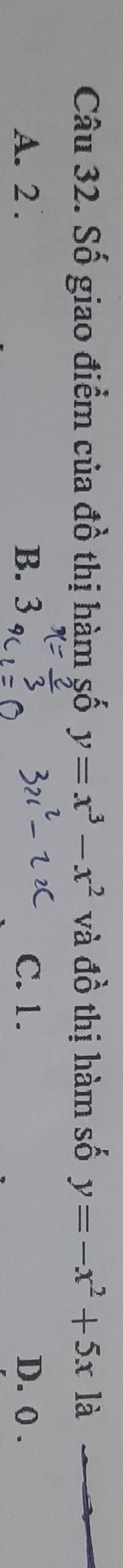 Số giao điểm của đồ thị hàm số y=x^3-x^2 và đồ thị hàm số y=-x^2+5x là
A. 2. B. 3 C. 1. D. 0.