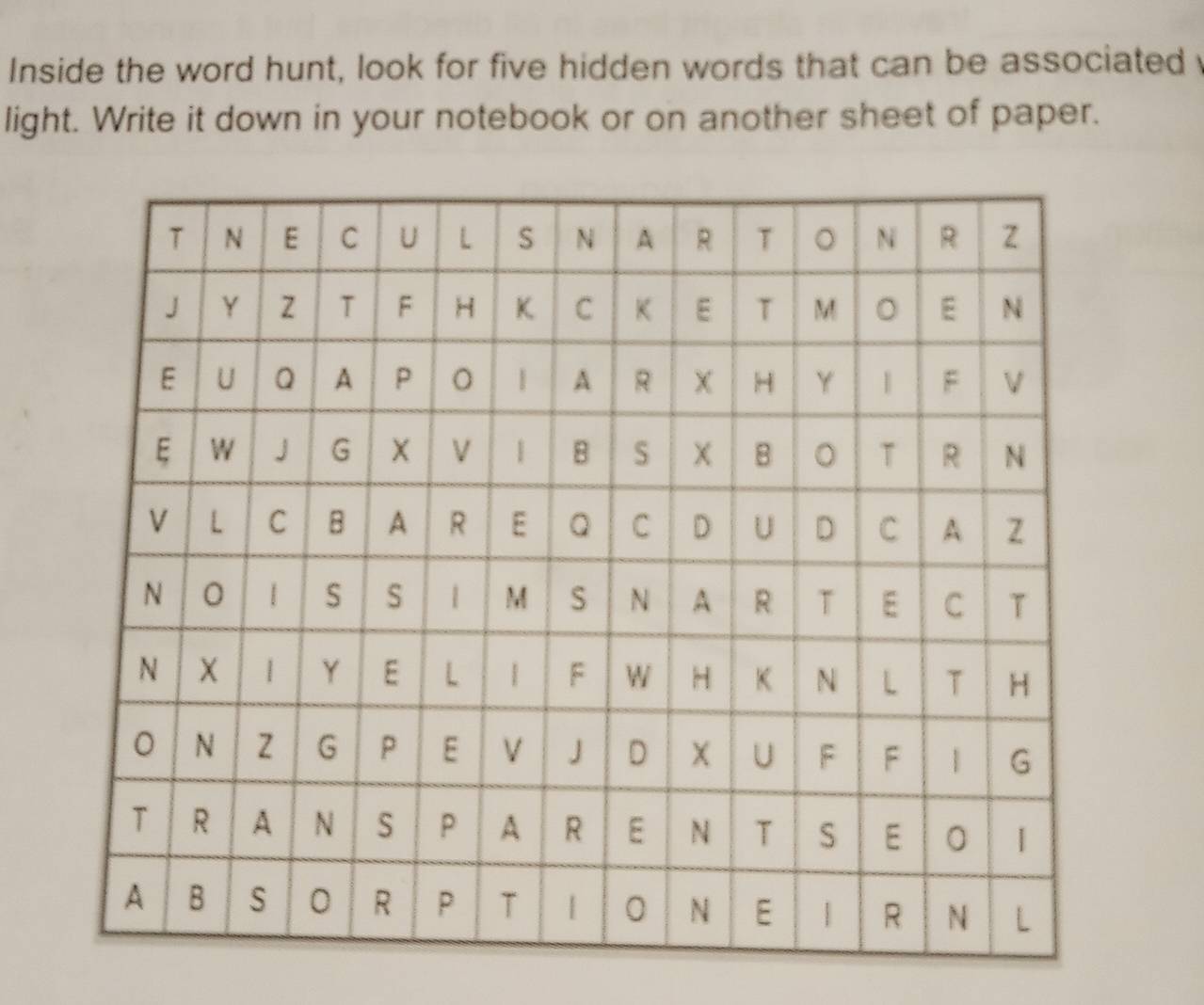 Inside the word hunt, look for five hidden words that can be associated 
light. Write it down in your notebook or on another sheet of paper.