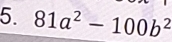 81a^2-100b^2