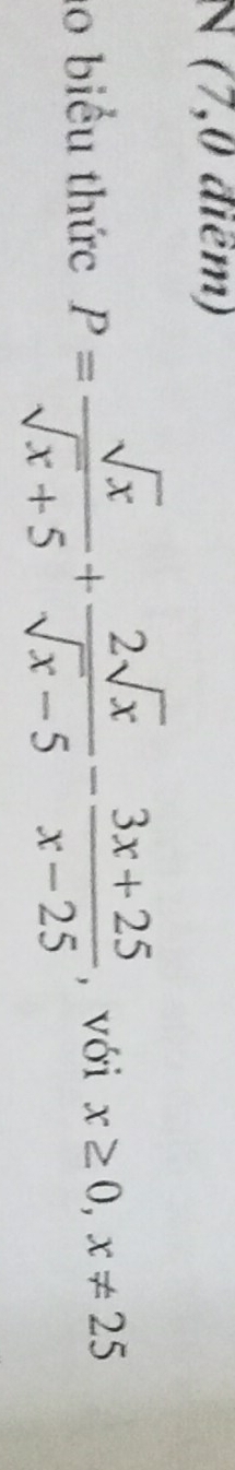 1/ 0 điêm) 
ao biểu thức P= sqrt(x)/sqrt(x)+5 + 2sqrt(x)/sqrt(x)-5 - (3x+25)/x-25  , với x≥ 0, x!= 25