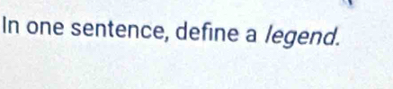 In one sentence, define a legend.