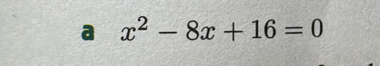 a x^2-8x+16=0