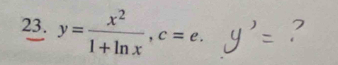 y= x^2/1+ln x , c=e.