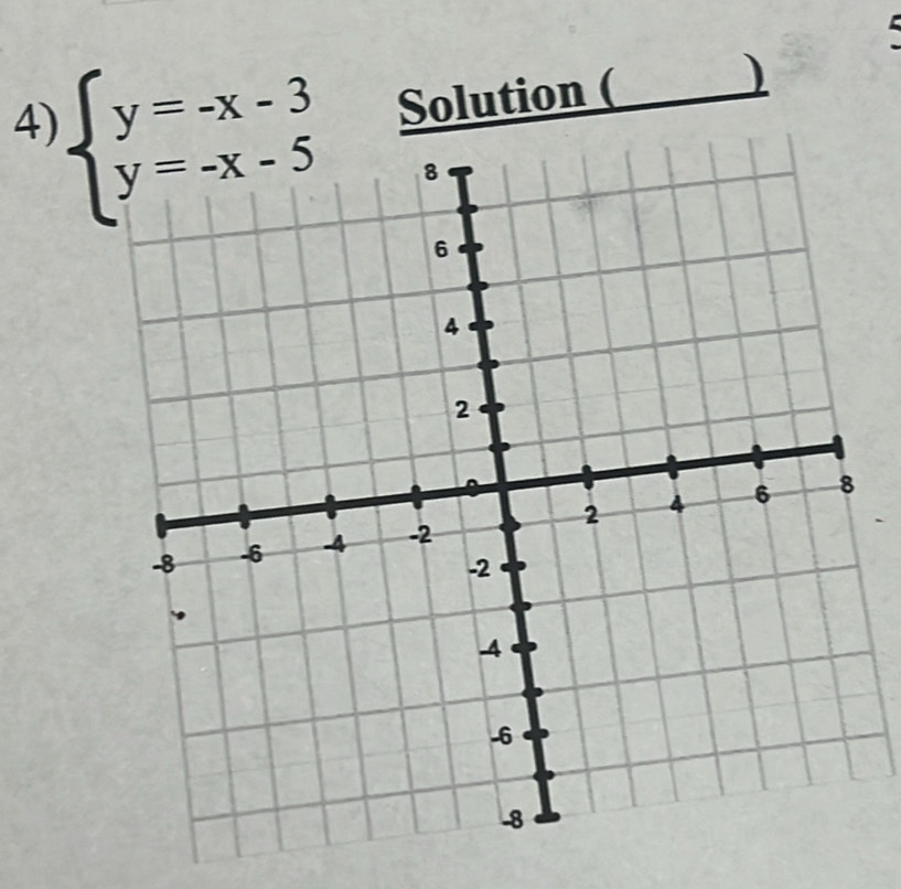 beginarrayl y=-x-3 y=-x-5endarray. Solution ( 
)