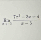 limlimits _xto -3 (7x^2-3x+4)/x-5 