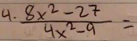  (8x^2-27)/4x^2-9 =