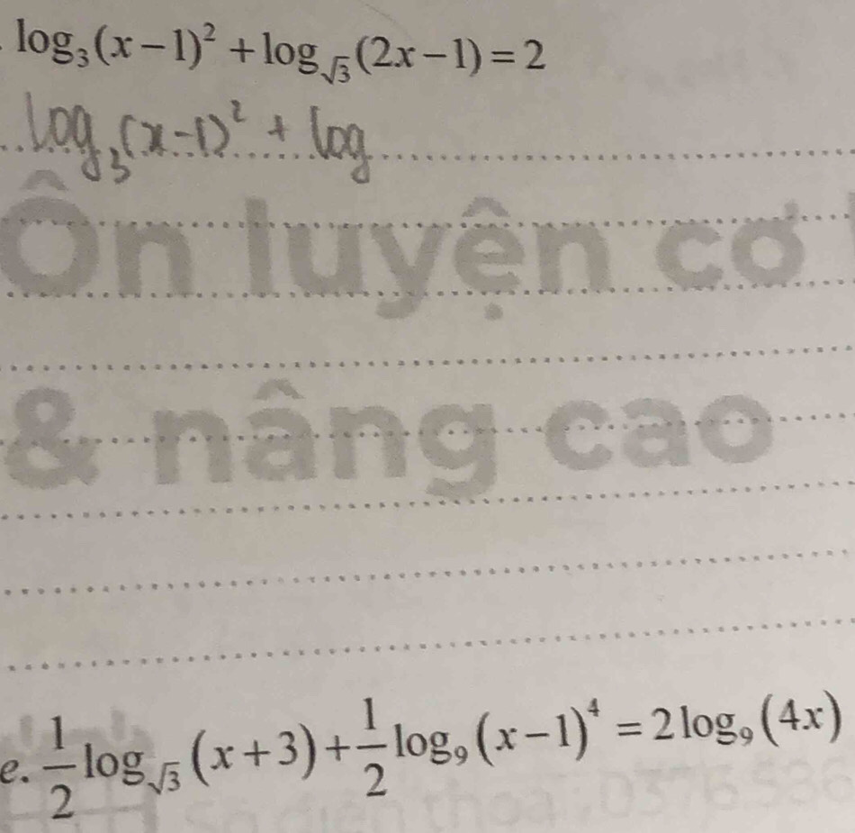 log _3(x-1)^2+log _sqrt(3)(2x-1)=2
On tuyện cơ 
& nâng cão 
e.  1/2 log _sqrt(3)(x+3)+ 1/2 log _9(x-1)^4=2log _9(4x)