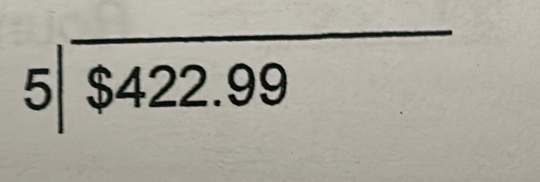 beginarrayr 5encloselongdiv $422.99endarray