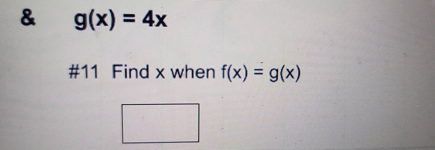 g(x)=4x
#11 Find x when f(x)=g(x)