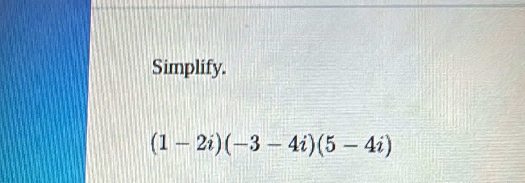 Simplify.
(1-2i)(-3-4i)(5-4i)