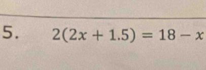 2(2x+1.5)=18-x