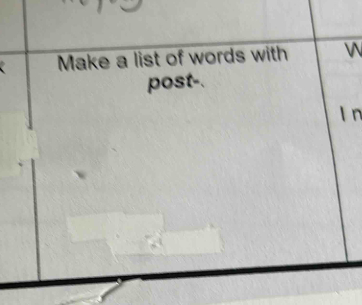 Make a list of words with W 
post-. 
l n