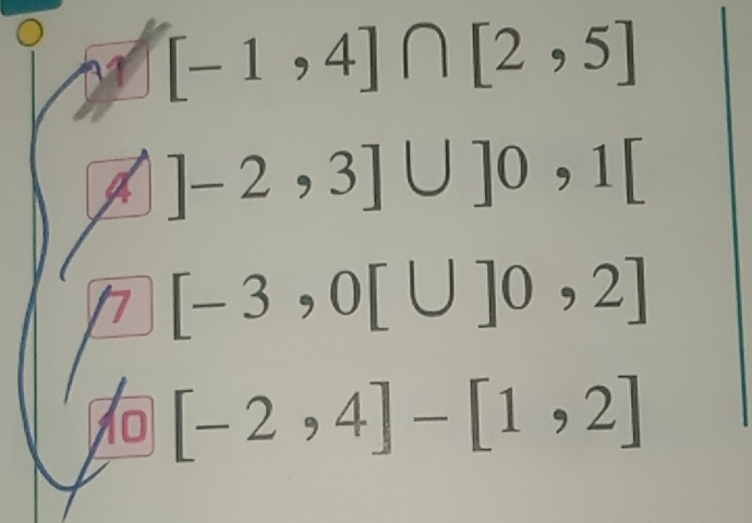 [-1,4]∩ [2,5]
a ]-2,3]∪ ]0,1[
h [-3,0[∪ ]0,2]
[-2,4]-[1,2]