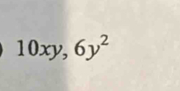 10xy, 6y^2