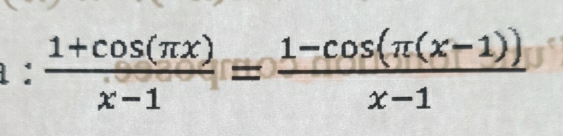  (1+cos (π x))/x-1 = (1-cos (π (x-1)))/x-1 